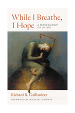 While I Breathe, I Hope - A Mystagogy of Dying - NN8866