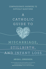 A Catholic Guide to Miscarriage, Stillbirth, and Infant Loss - EZ2395