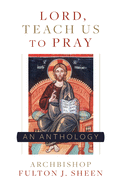Lord, Teach Us to Pray: A Fulton Sheen Anthology - 9781644130834