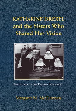 Katharine Drexel and the Sisters who Shared her Vision - JE56580