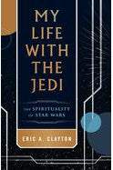 My Life with the Jedi: The Spirituality of Star Wars - LY57018-Inspirational Gifts-Spring Arbor-Michigan Church Supply
