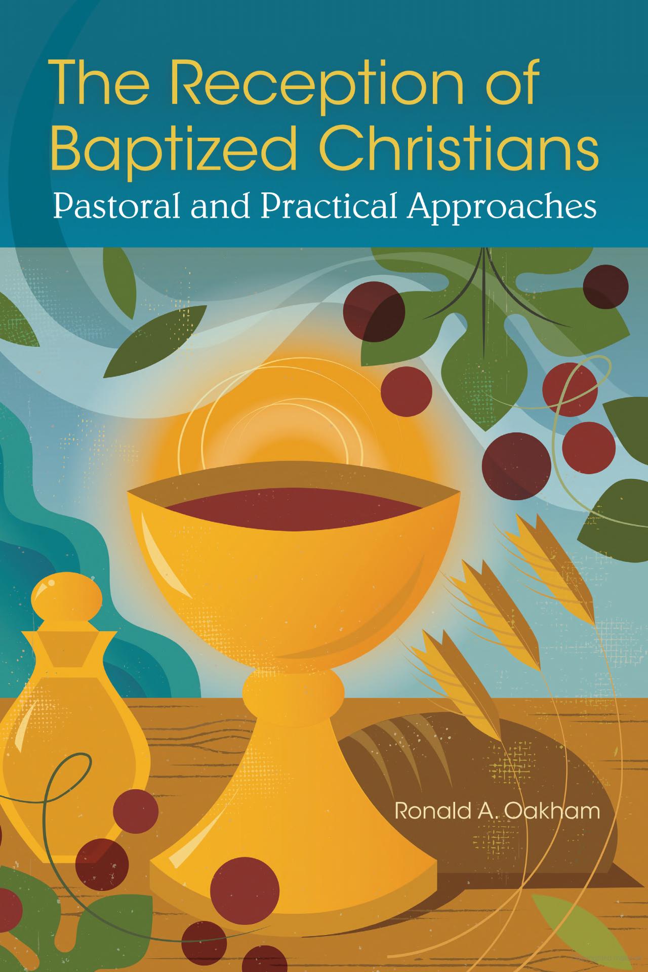 The Reception of Baptized Christians Pastoral and Practical Approaches - OWRBC