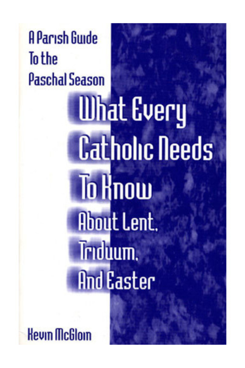 What Every Catholic Needs to Know About Lent, Triduum, and Easter - OWWECL