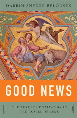 Good News-The Advent of Salvation in the Gospel of Luke-NN3758
