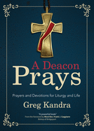 A Deacon Prays: Prayers & Devotions for Liturgy and Life - EZ00179