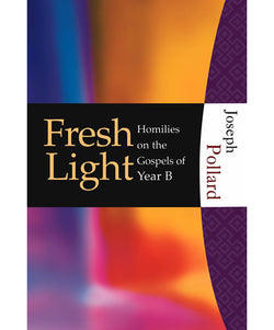 Fresh Light: Homilies on the Gospels of Year B - OWHFFLB