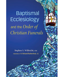 Baptismal Ecclesiology and the Order of Christian Funerals - OWBECF