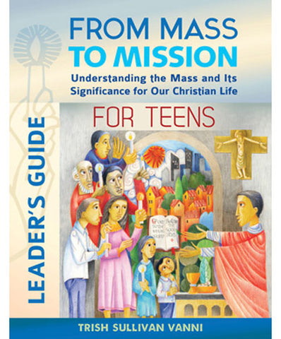 From Mass to Mission for Teens Leader's Guide - OWFMMTL
