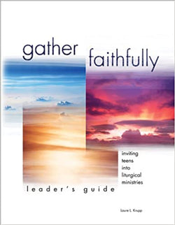 Leader's Guide for Gather Faithfully: Inviting Teens into Liturgical Ministries - WR1343