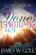 Como Liberar Los Dones Espirituales Hoy  - 9781629116082