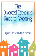 The Divorced Catholic's Guide to Parenting -  IWT2265
