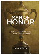 Man of Honor: 100 Devotions for a Life of Integrity - ZE93758