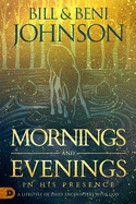 Mornings and Evenings in His Presence - 9780768454703